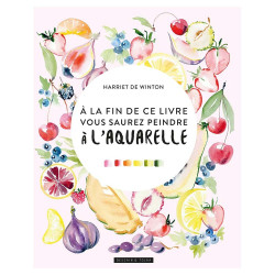Livre A la fin de ce livre, vous saurez peindre à l'aquarelle - Dessain et Tolra